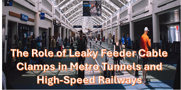 Leaky Feeder Cable Clamps in Metro Tunnels and High-Speed Railways